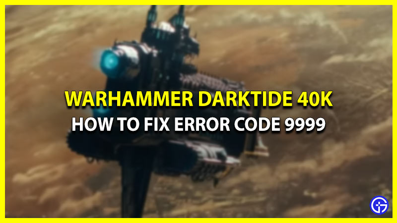 How To Fix Error Code 9999 In Warhammer Darktide 40K