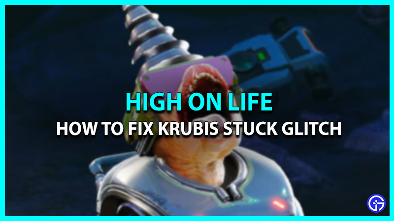How To Fix Krubis Stuck Glitch In High On Life