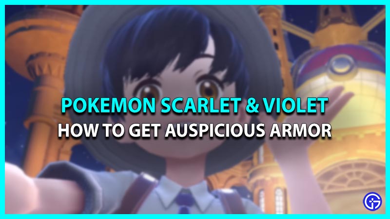 How To Get Auspicious Armor In Pokemon Scarlet & Violet