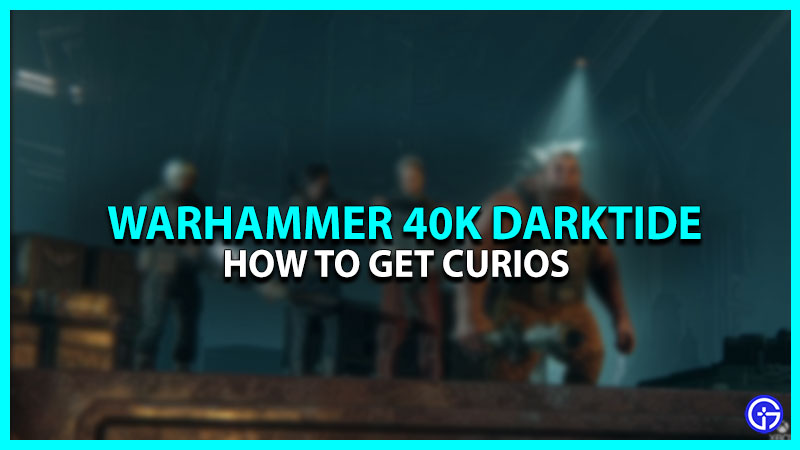 How To Get Curios In Warhammer 40K Darktide