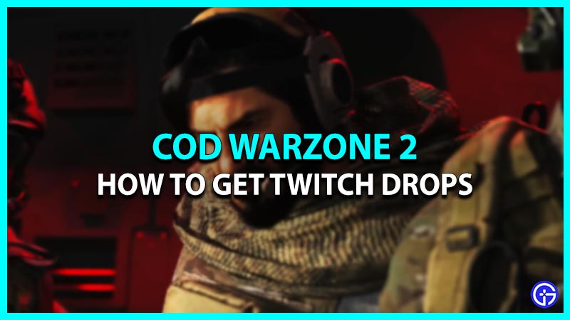 How To Claim & Get Twitch Drops In COD Warzone 2