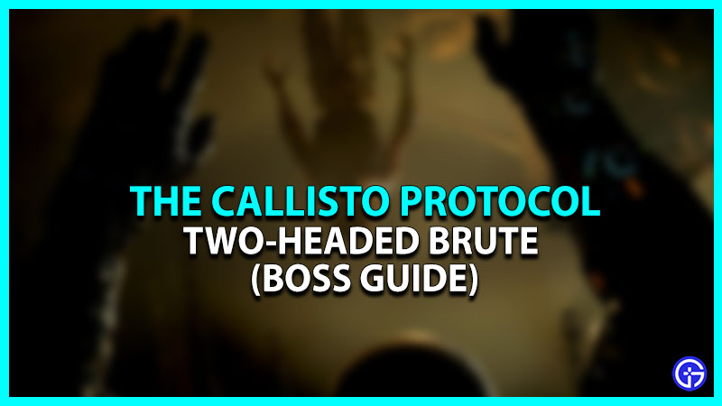 How To Kill Two-Headed Brute In The Callisto Protocol