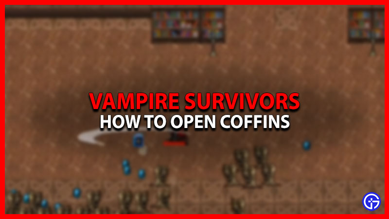How To Open Coffin In Vampire Survivors