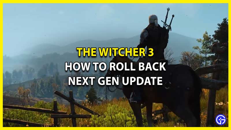 How to Roll Back Witcher 3 Next Gen Update