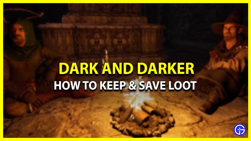 How To Save Loot In Dark And Darker