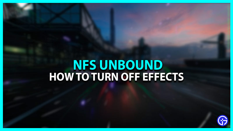 How To Turn Off Effects In NFS Unbound