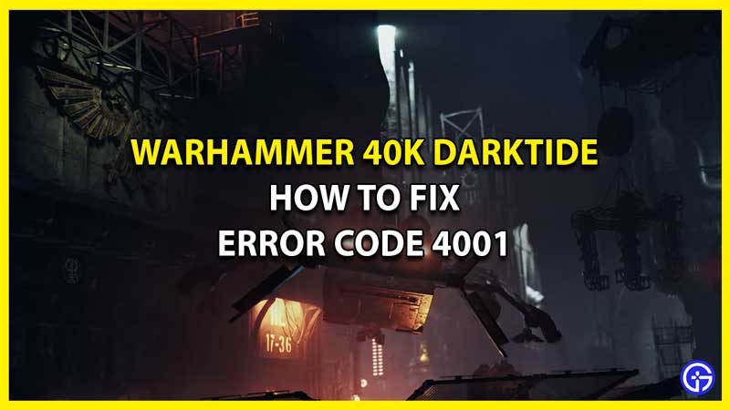 How to Fix Error Code 4001 in Warhammer 40K Darktide