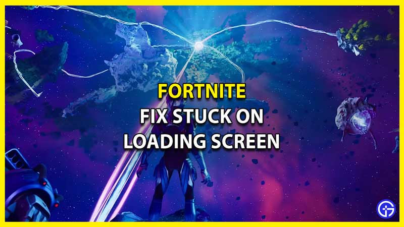 How to Fix Fortnite Stuck on Loading Screen Error