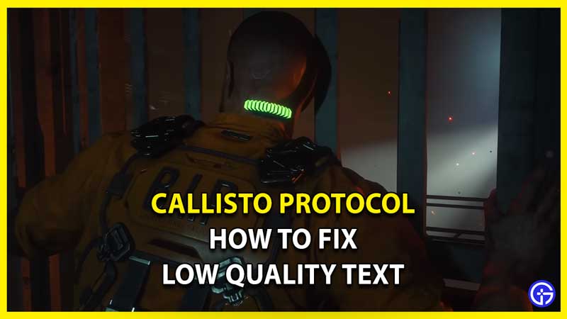 How to Fix Low Quality Text in Callisto Protocol