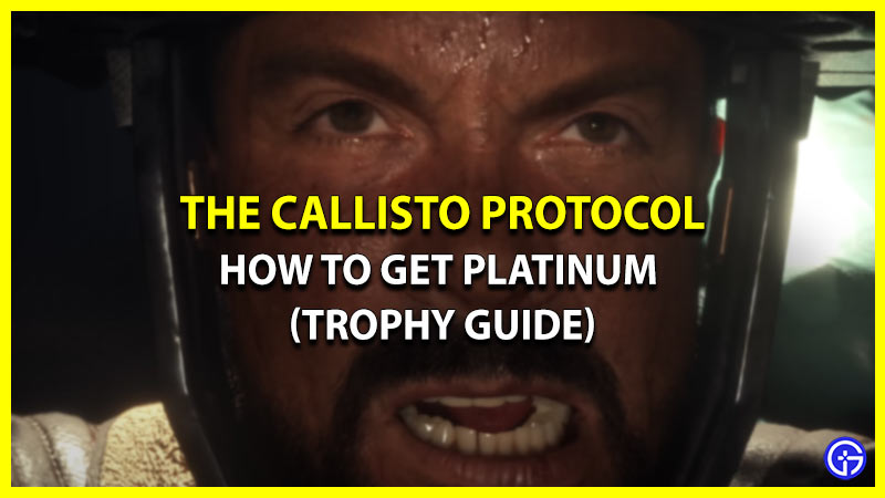 How to Unlock The Callisto Protocol Platinum Easily