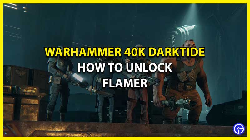How to Unlock and Use Flamer in Warhammer 40K Darktide