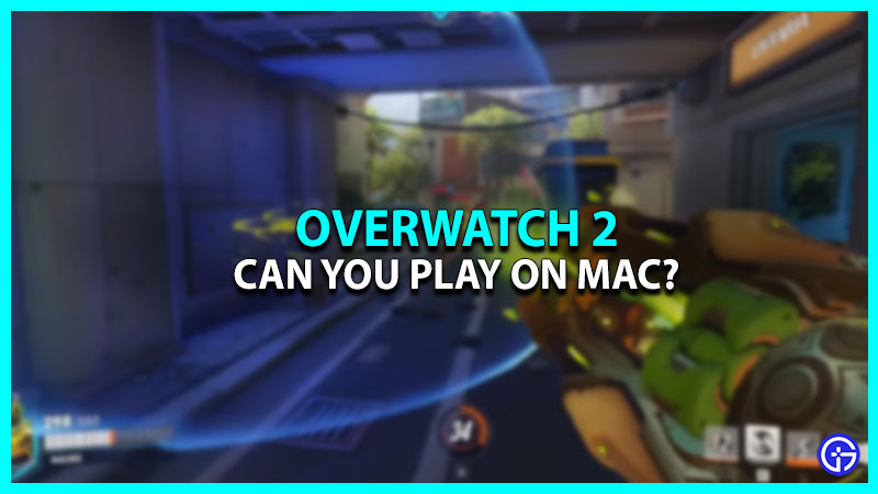 Is It Possible To Play Overwatch 2 On Mac?