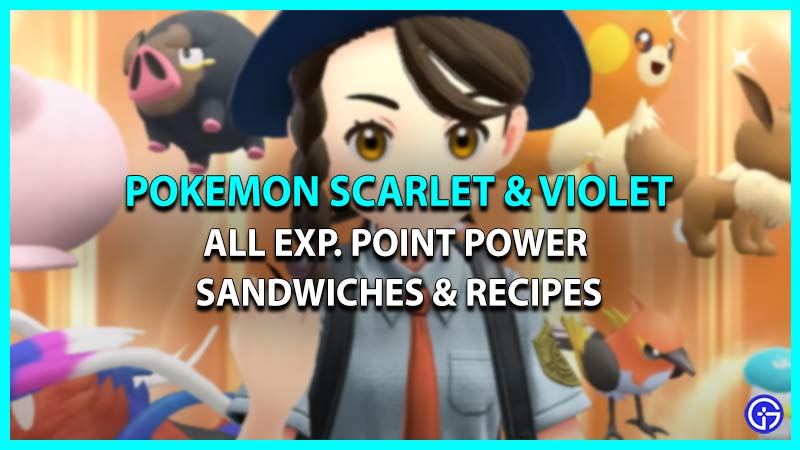 Recipes to Make Exp. Point Power Sandwiches in Pokemon Scarlet & Violet (SV)