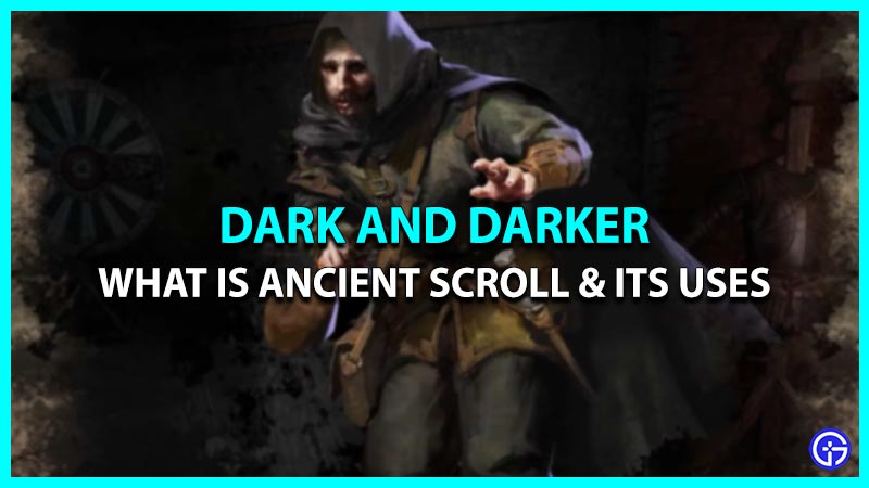 What Is Ancient Scroll In Dark And Darker - Explained