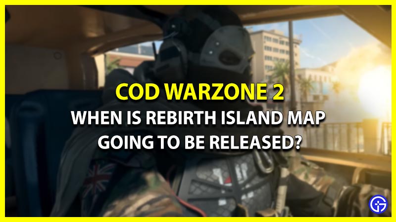 Rebirth Island지도는 언제 Cod Warzone 2에 올 수 있습니까?