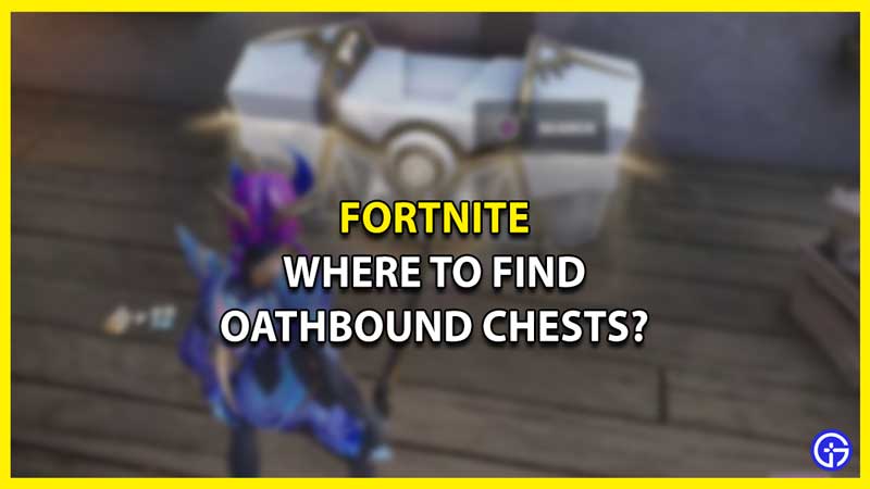 Where to Find Oathbound Chests in Fortnite