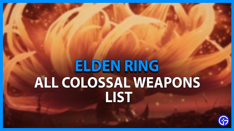 elden ring all colossal weapons list