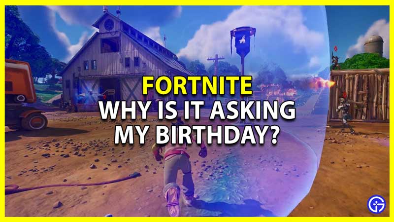 why is fortnite asking my birthday