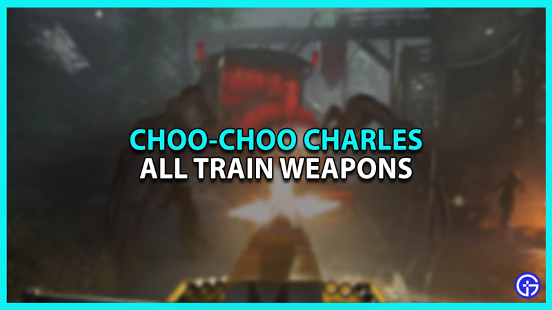 All Train Weapons in Choo Choo Charles