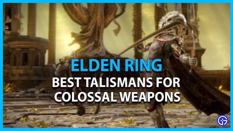best talismans colossal weapons elden ring