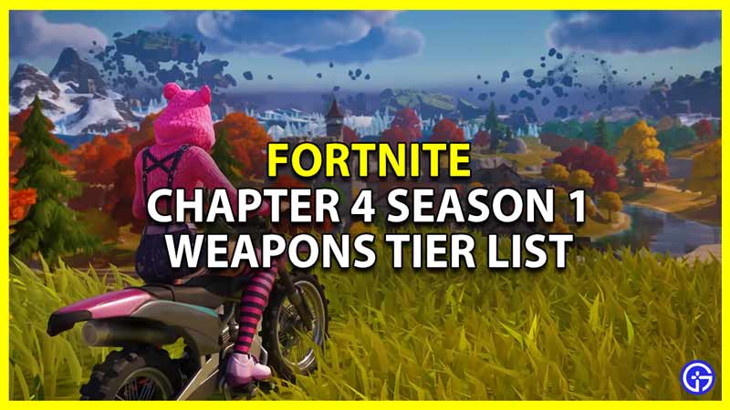 fortnite chapter 4 season 1 guns tier list