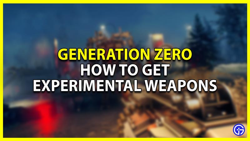 how to get experimental weapons in generation zero