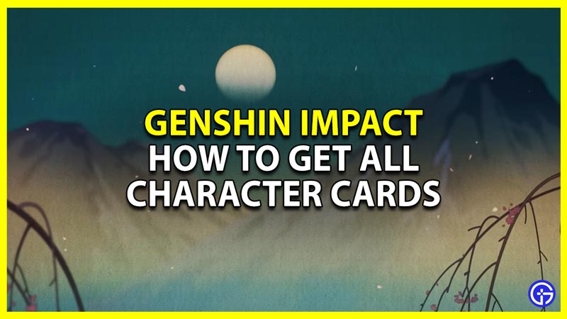 how to get all character cards in genius invokation tcg genshin impact