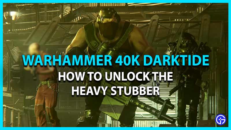 Unlock Heavy Stubber in Darktide