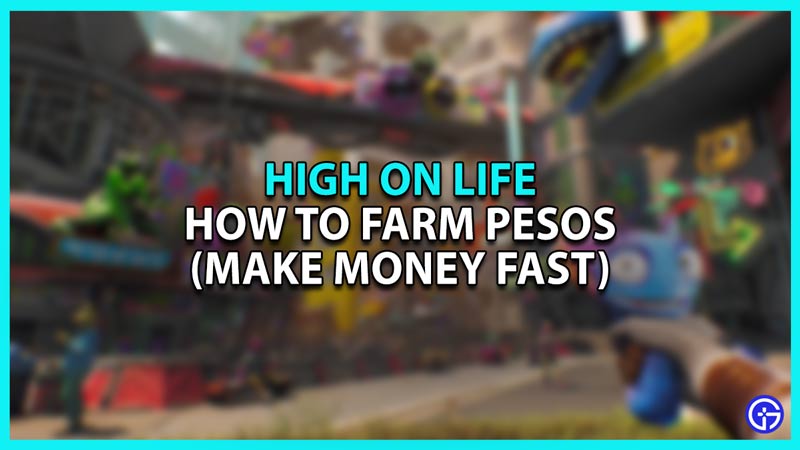 How to Farm Pesos in High on Life