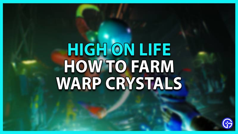 How to farm Warp Crystals in High On Life