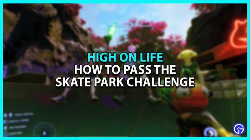 How to Pass Skate Park Challenge in High On Life