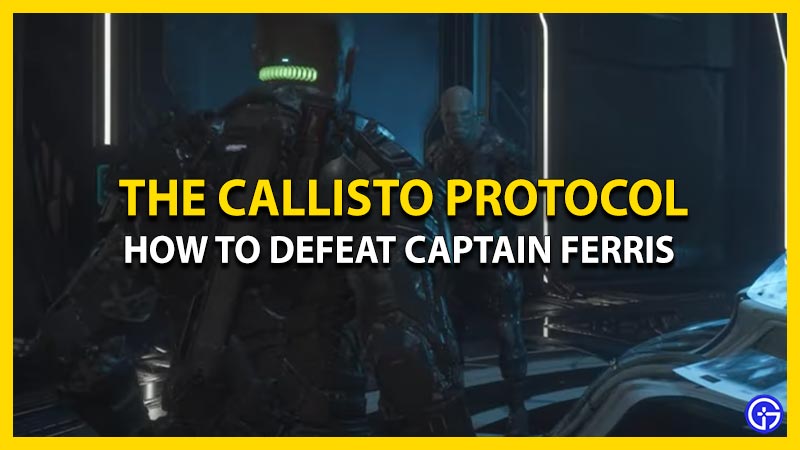 How to Defeat Captain Ferris in The Callisto Protocol