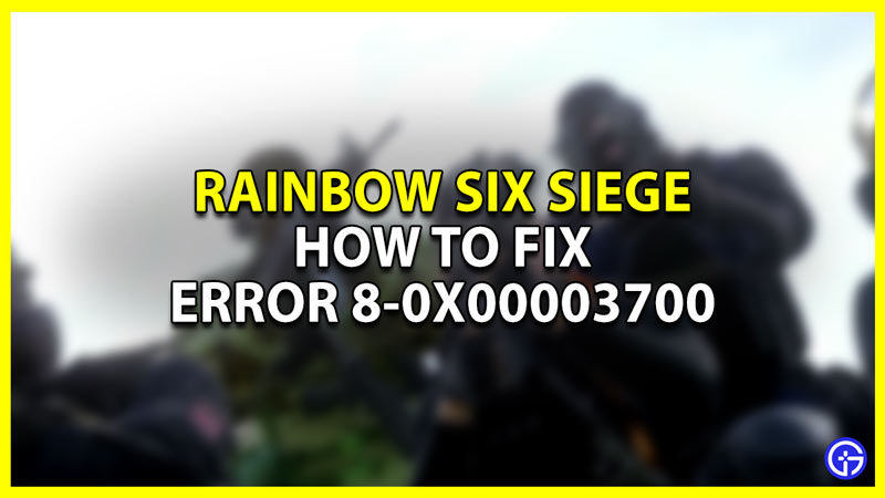rainbow six siege error 8-0x00003700 fix