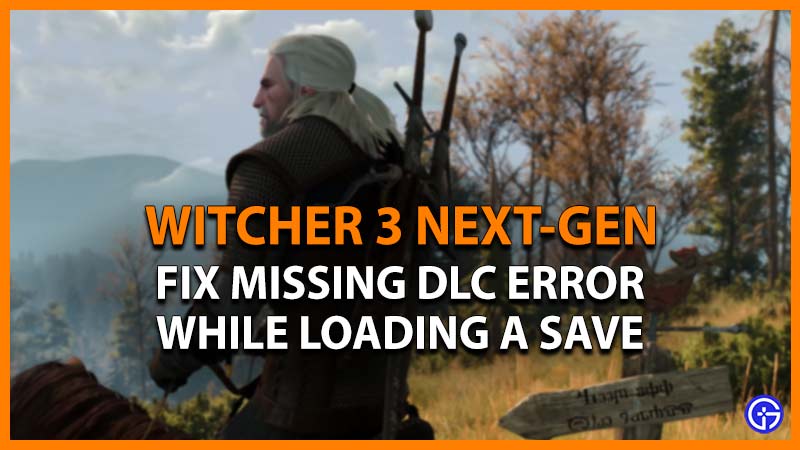 fix witcher 3 next gen missing dlc error while loading a save