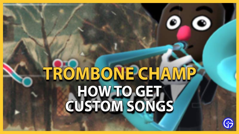 how to get custom songs trombone champ