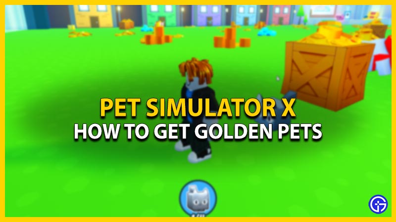 get Golden Pets in Pet Simulator X