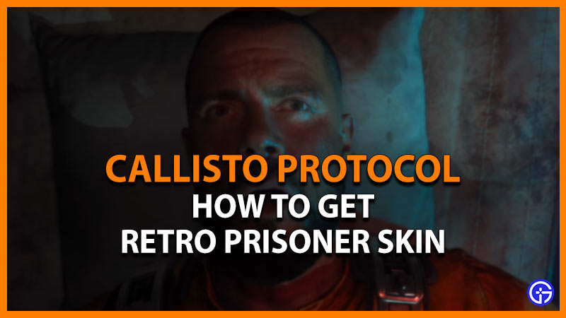 how to get retro prisoner skin callisto protocol