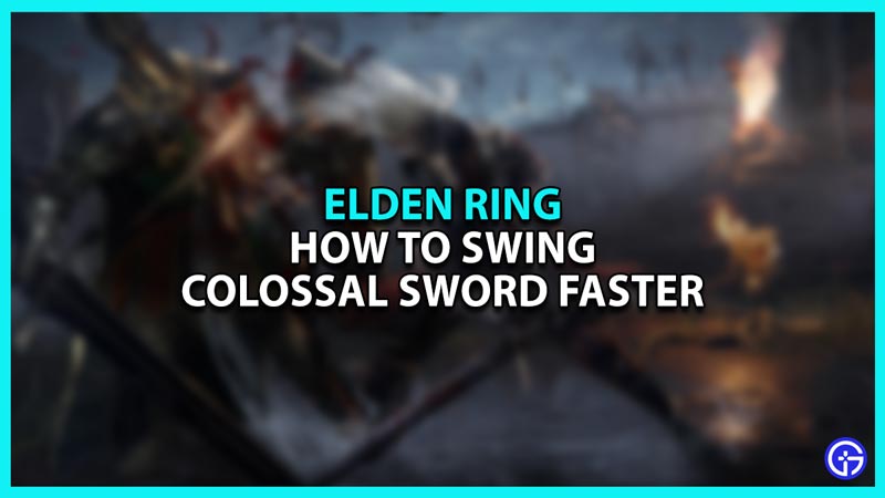 How to Swing Colossal Sword faster in Elden Ring