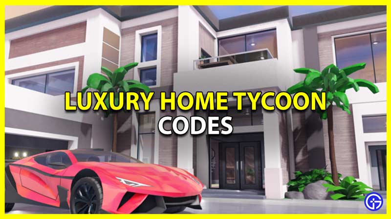Luxury Home Tycoon Codes (December 2022) - Gamer Tweak
