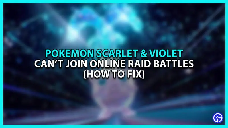 How to fix "Can't Join Online Raid Battles" in Pokemon Scarlet and Violet