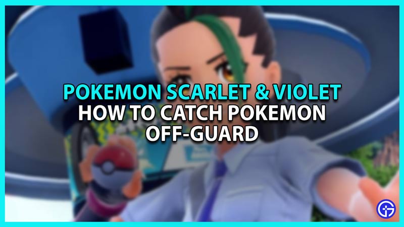 How to Catch Pokemon Off-Guard in Scarlet and Violet