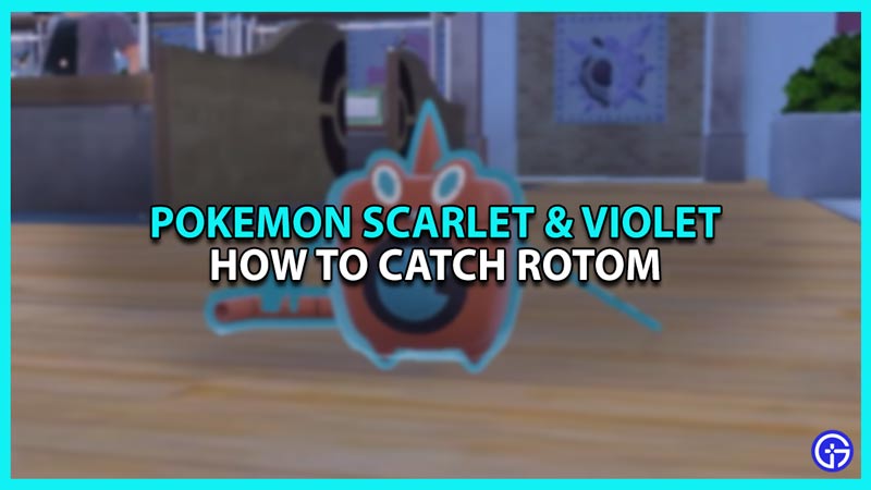 How to catch Rotom in Pokemon Scarlet and Violet