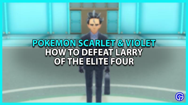 How to defeat Larry in Pokemon Scarlet and Violet