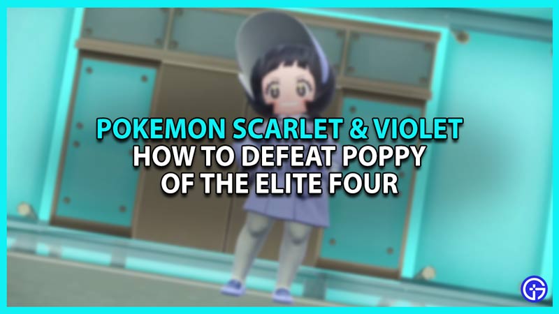 How to defeat Poppy in Pokemon Scarlet and Violet