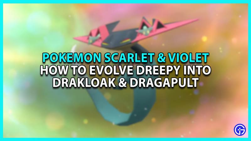 How to evolve Dreepy into Drakloak and Dragapult in Pokemon Scarlet & Violet