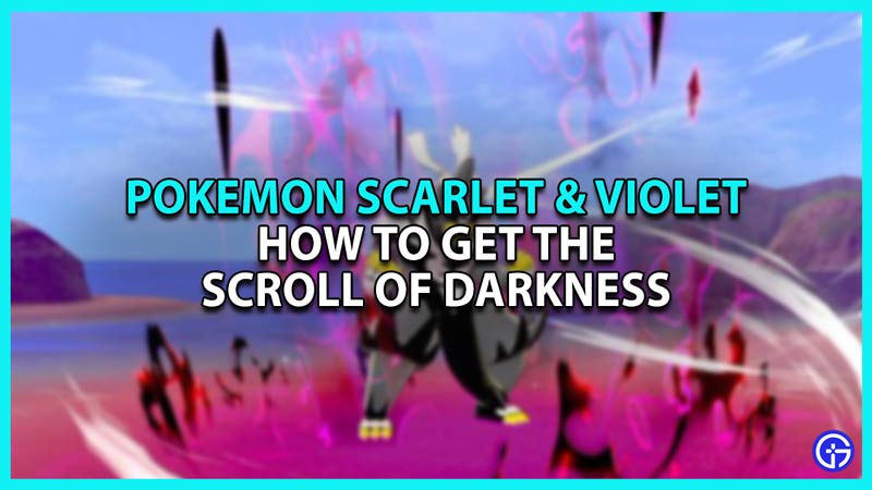 How to get Scroll of Darkness in Pokemon Scarlet & Violet