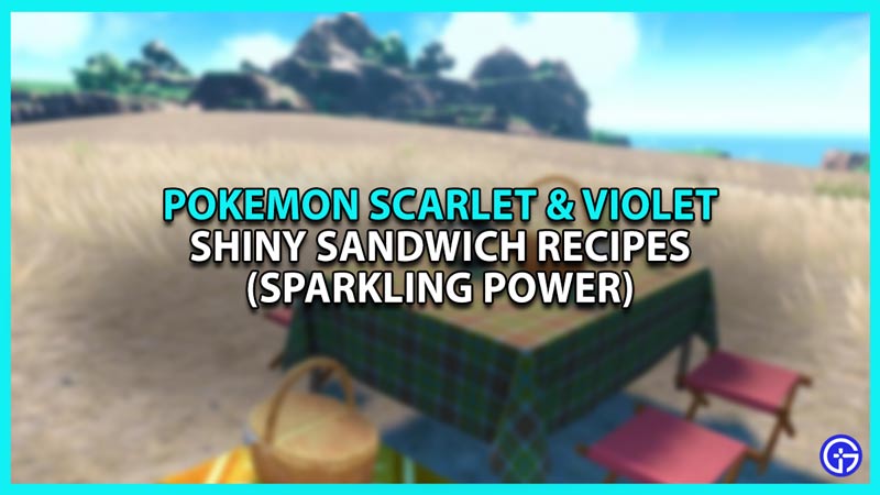 Shiny Sandwich Recipes to get Sparkling Power in Pokemon Scarlet and Violet