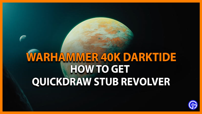 warhammer 40k darktide get quickdraw stub revolver