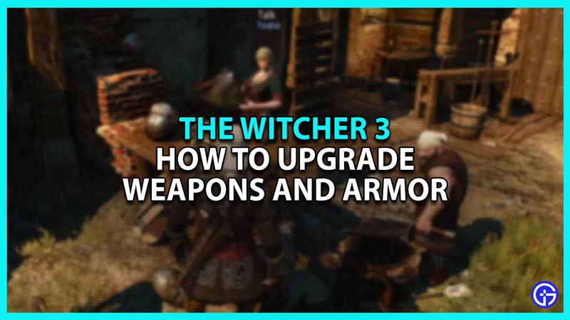 How to upgrade weapons and armor in the Witcher 3