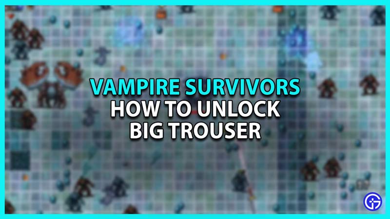 How to Unlock Big Trouser in Vampire Survivors